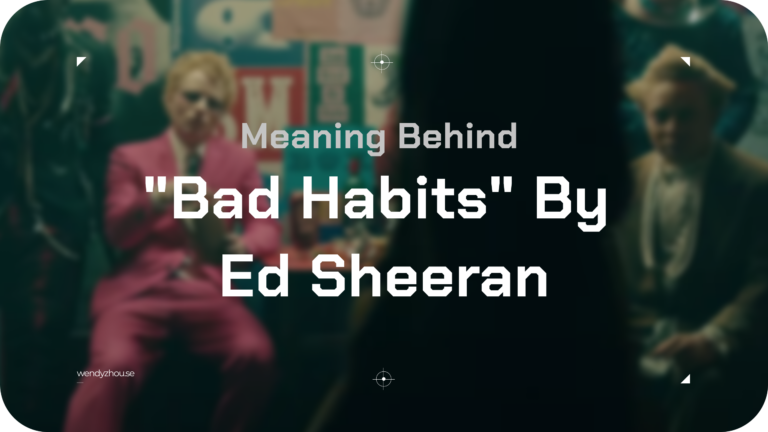 Meaning Behind _Bad Habits By Ed Sheeran