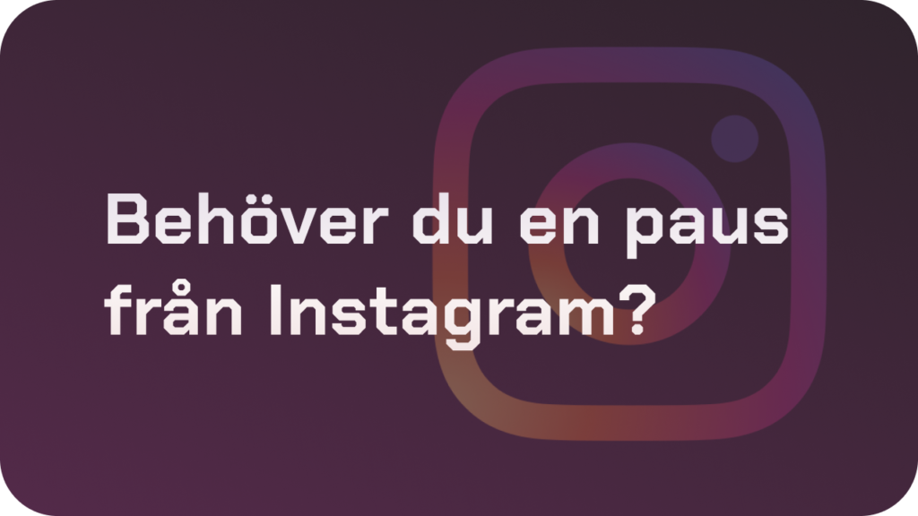 Läs mer om artikeln Behöver du en paus från Instagram? Inaktiva tillfälligt