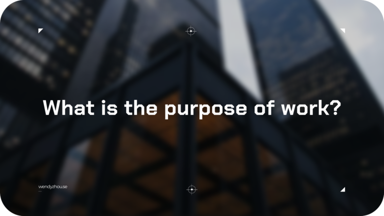 What is the purpose of work?